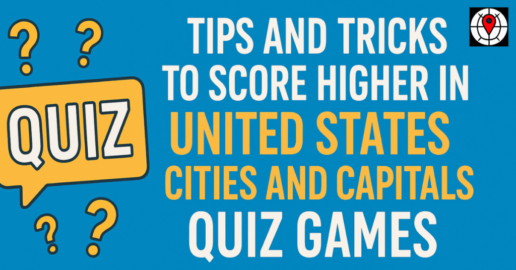 Tips and Tricks to Score Higher in United States Cities and Capitals Quiz Games