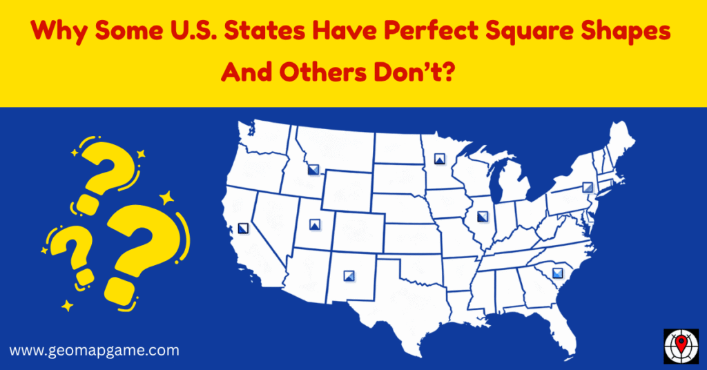 Why Some U.S. States Have Perfect Square Shapes (And Others Don’t)